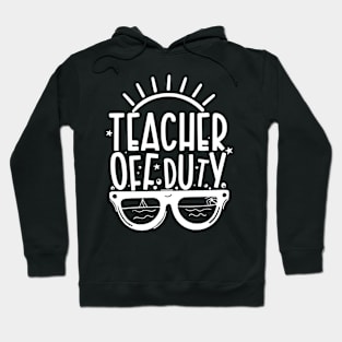 Summer Teacher Gifts, Teacher Off Duty, Teacher Summer Outfits, End of the Year Teacher Gifts Hoodie